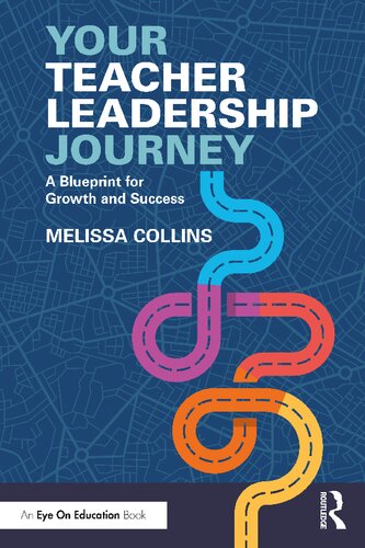 Your Teacher Leadership Journey A Blueprint For Growth And Success Melissa Collins