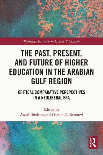 The Past Present And Future Of Higher Education In The Arabian Gulf Region Critical Comparative Perspectives Awad Ibrahim