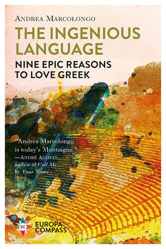 The Ingenious Language Nine Epic Reasons To Love Greek Andrea Marcolongo Will Schutt