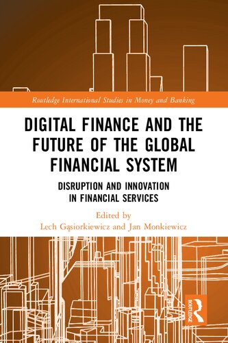 Digital Finance And The Future Of The Global Financial System Disruption And Innovation In Financial Services Lech Gsiorkiewicz