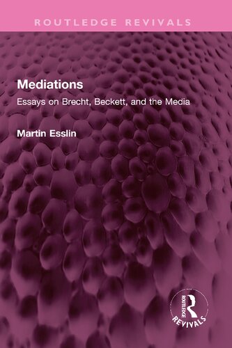 Mediations Essays On Brecht Beckett And The Media Martin Esslin