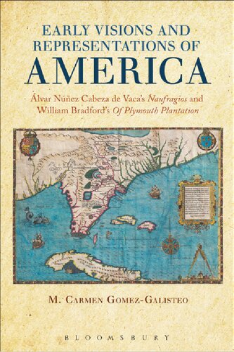Early Visions And Representations Of America Alvar Nunez Cabeza De Vacas Naufragios And William Bradfords Of Plymouth Plantation M Carmen Gmezgalisteo