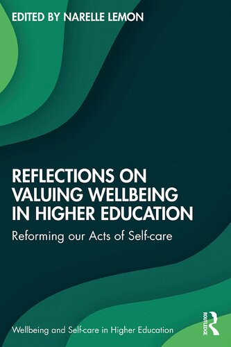 Reflections On Valuing Wellbeing In Higher Education Reforming Our Acts Of Selfcare Narelle Lemon