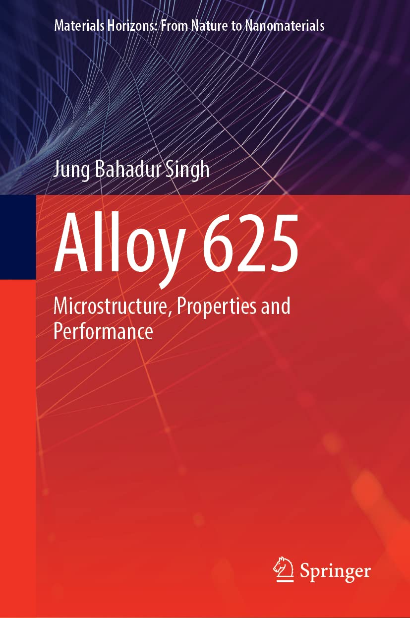 Alloy 625 Microstructure Properties And Performance Jung Bahadur Singh