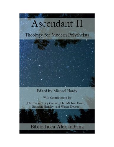 Ascendant Ii Theology For Modern Polytheists 1st Edition Michael Hardy Editor