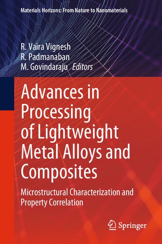 Advances In Processing Of Lightweight Metal Alloys And Composites Microstructural Characterization And Property Correlation R Vaira Vignesh