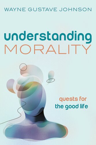 Understanding Morality Wayne Gustave Johnson