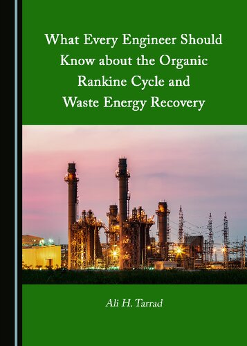 What Every Engineer Should Know About The Organic Rankine Cycle And Waste Energy Recovery Ali H Tarrad