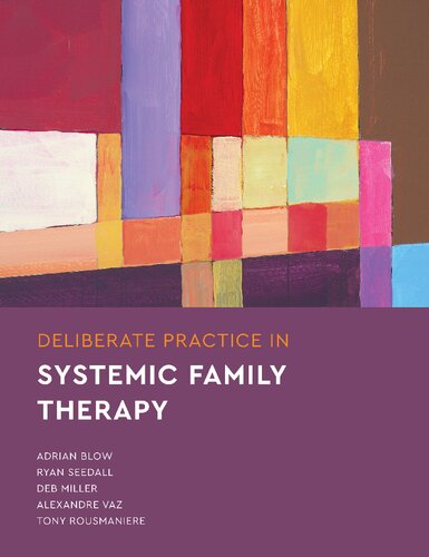 Deliberate Practice In Systemic Family Therapy 1st Edition Adrian Blow
