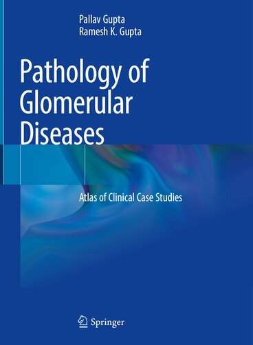 Pathology Of Glomerular Diseases Atlas Of Clinical Case Studies Pallav Gupta