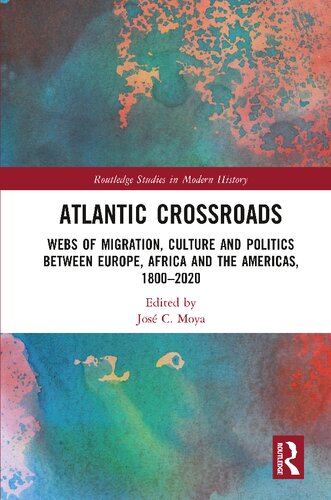 Atlantic Crossroads Webs Of Migration Culture And Politics Between Europe Africa And The Americas 18002020 Jos Moya