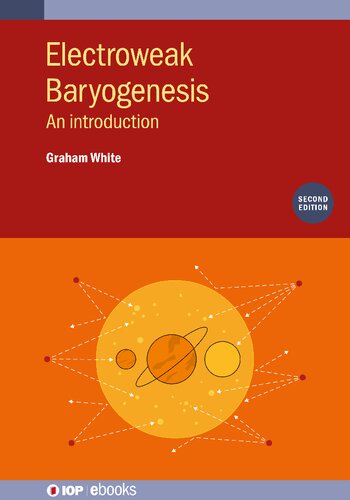 Electroweak Baryogenesis An Introduction 2nd Edition Graham White