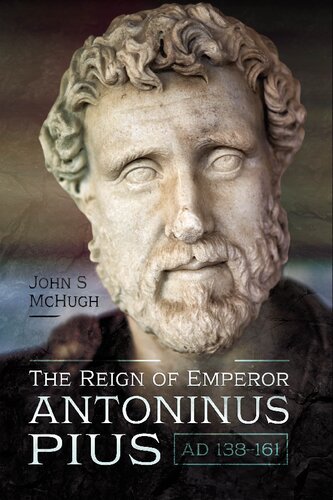 The Reign Of Emperor Antoninus Pius Ad 138161 John S Mchugh