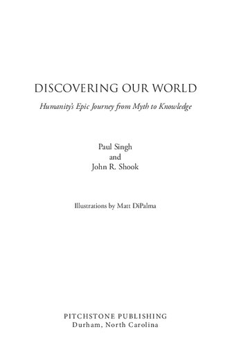 Discovering Our World Humanitys Epic Journey From Myth To Knowledge Paul Singh And John R Shook