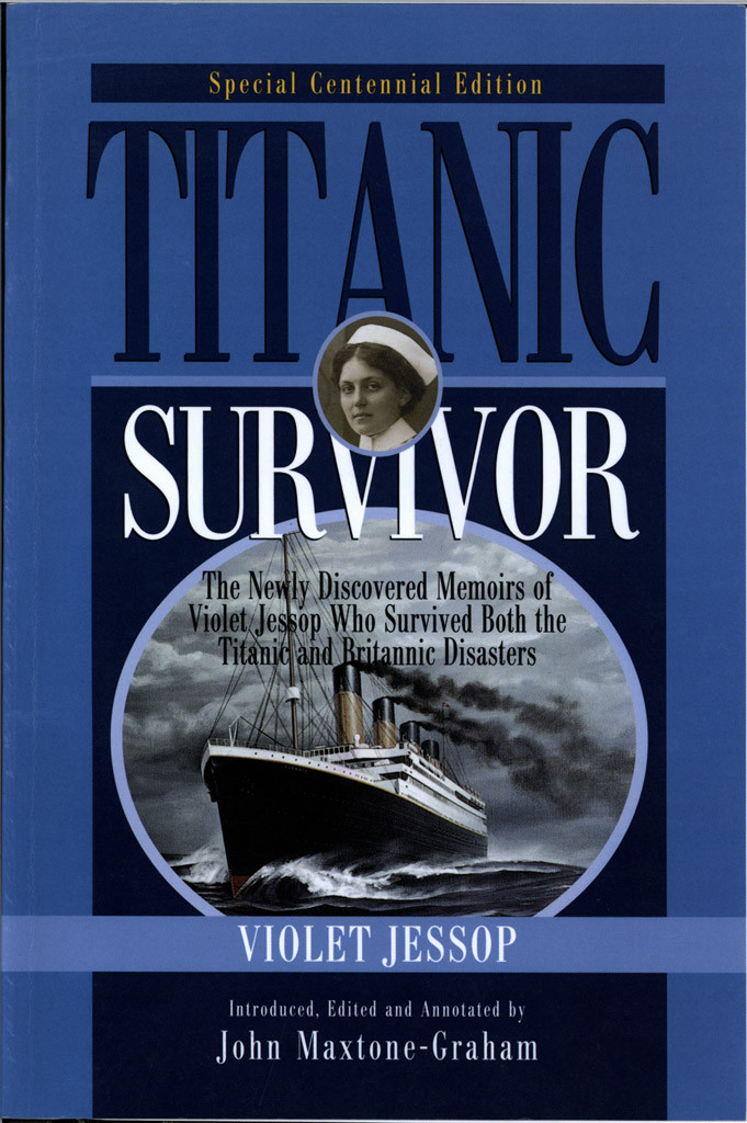 Titanic Survivor The Newly Discovered Memoirs Of Violet Jessop Who Survived Both The Titanic And Britannic Violet Jessop