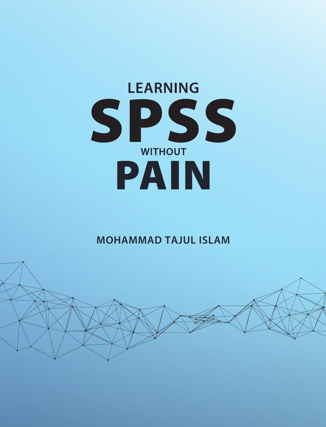 Learning Spss Without Pain A Comprehensive Manual For Data Analysis And Interpretation Of Outputs 1st Edition Mohammad Tajul Islam