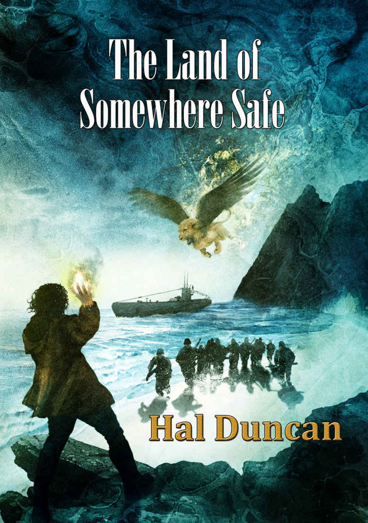 The Land Of Somewhere Safe Hal Duncan