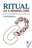 Ritual As A Missing Link Sociology Structural Ritualization Theory And Research J David Knottnerus