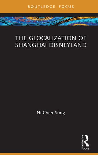 The Glocalization Of Shanghai Disneyland Routeledge Focus On Asia 1st Edition Nichen Sung