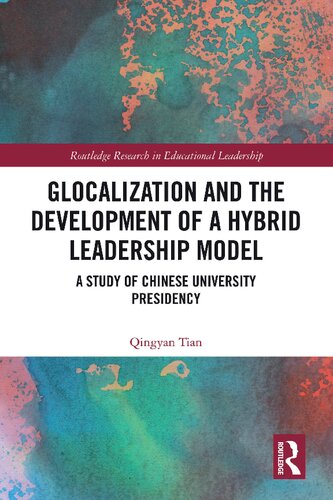 Glocalization And The Development Of A Hybrid Leadership Model A Study Of Chinese University Presidency 1st Edition Qingyan Tian