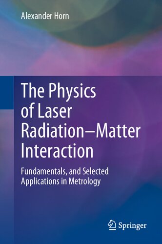 The Physics Of Laser Radiationmatter Interaction Fundamentals And Selected Applications In Metrology Alexander Horn