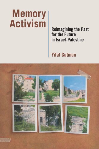 Memory Activism Reimagining The Past For The Future In Israelpalestine Yifat Gutman
