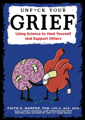Unfuck Your Grief Using Science To Heal Yourself And Support Others 1st Edition Faith G Harper