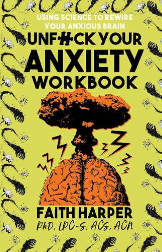 Unfuck Your Anxiety Workbook Using Science To Rewire Your Anxious Brain 1st Edition Faith G Harper