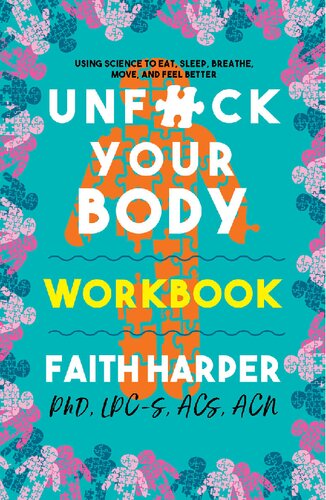 Unfuck Your Body Workbook Using Science To Reconnect Your Body And Mind To Eat Sleep Breathe Move And Feel Better 1st Edition Faith G Harper