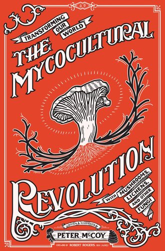 The Mycocultural Revolution Transforming Our World With Mushrooms Lichens And Other Fungi Good Life Abridged Peter Mccoy