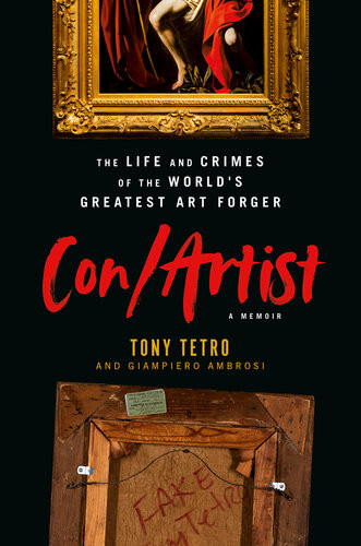 Conartist The Life And Crimes Of The Worlds Greatest Art Forger Tony Tetro