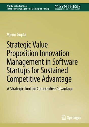 Strategic Value Proposition Innovation Management In Software Startups For Sustained Competitive Advantage A Strategic Tool For Competitive Advantage Varun Gupta