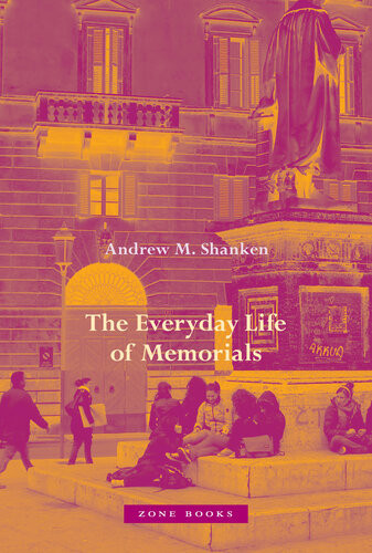 The Everyday Life Of Memorials Andrew M Shanken