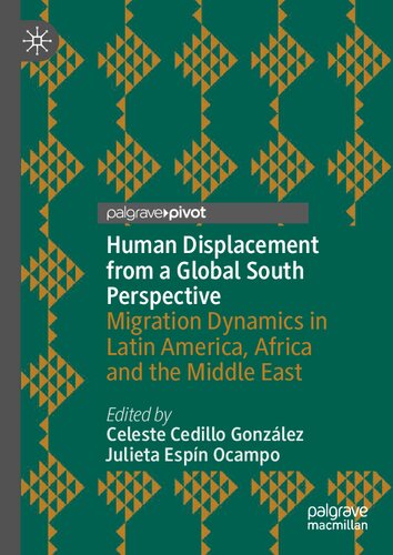 Human Displacement From A Global South Perspective Migration Dynamics In Latin America Africa And The Middle East Celeste Cedillo Gonzlez