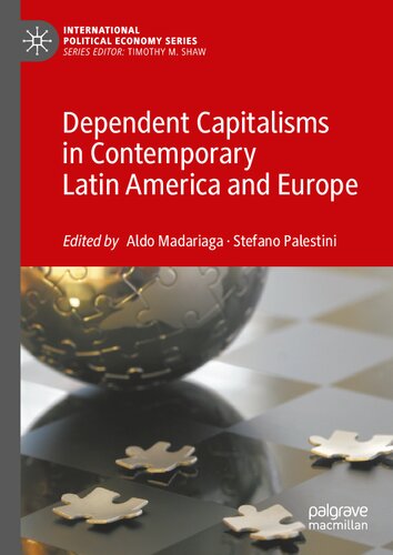 Dependent Capitalisms In Contemporary Latin America And Europe Situations And Mechanisms Of Dependency Aldo Madariaga