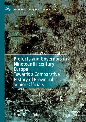 Prefects And Governors In Nineteenthcentury Europe Towards A Comparative History Of Provincial Senior Officials Pierre Karilacohen