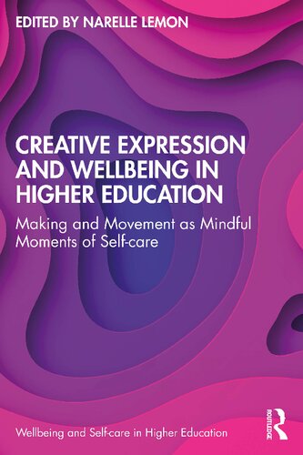 Creative Expression And Wellbeing In Higher Education Making And Movement As Mindful Moments Of Selfcare Narelle Lemon