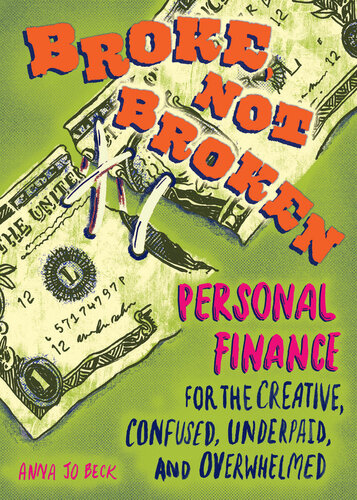 Broke Not Broken Personal Finance For The Creative Confused Underpaid And Overwhelmed Good Life Anna Jo Beck