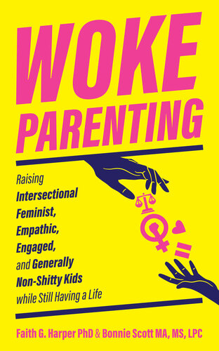 Woke Parenting Raising Intersectional Feminist Empathic Engaged And Generally Nonshitty Kids 5minute Therapy Faith S Harper