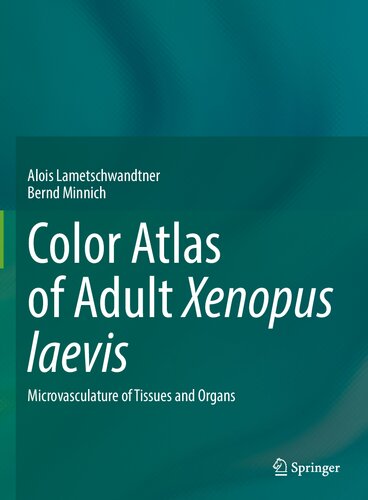 Color Atlas Of Adult Xenopus Laevis Microvasculature Of Tissues And Organs Alois Lametschwandtner