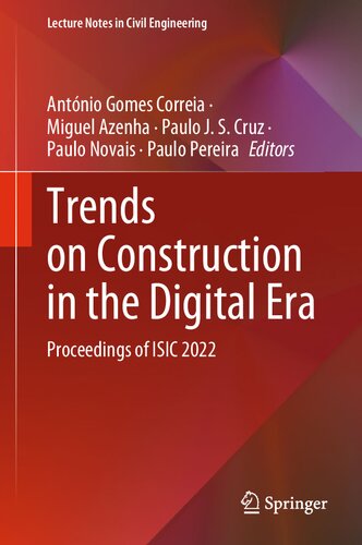 Trends On Construction In The Digital Era Proceedings Of Isic 2022 Antnio Gomes Correia
