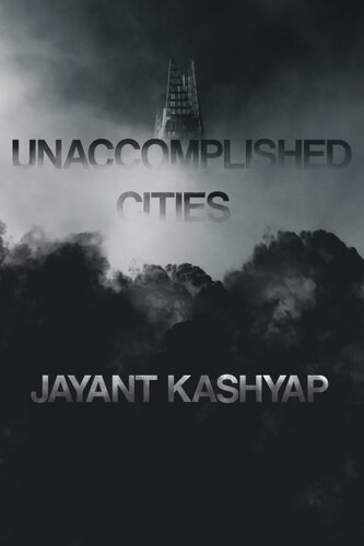 Unaccomplished Cities Kashyap Jayant