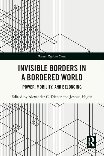 Invisible Borders In A Bordered World Power Mobility And Belonging Alexander C Diener