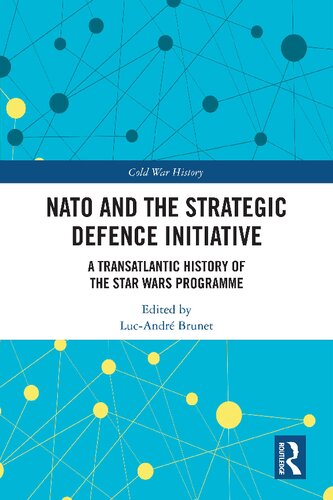 Nato And The Strategic Defence Initiative A Transatlantic History Of The Star Wars Programme Lucandr Brunet