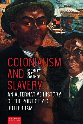 Colonialism And Slavery An Alternative History Of The Port City Of Rotterdam Geert Oostindi