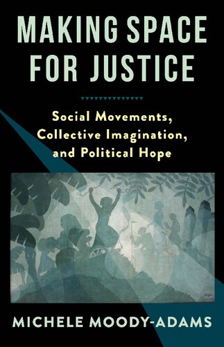Making Space For Justice Social Movements Collective Imagination And Political Hope Michele Moodyadams