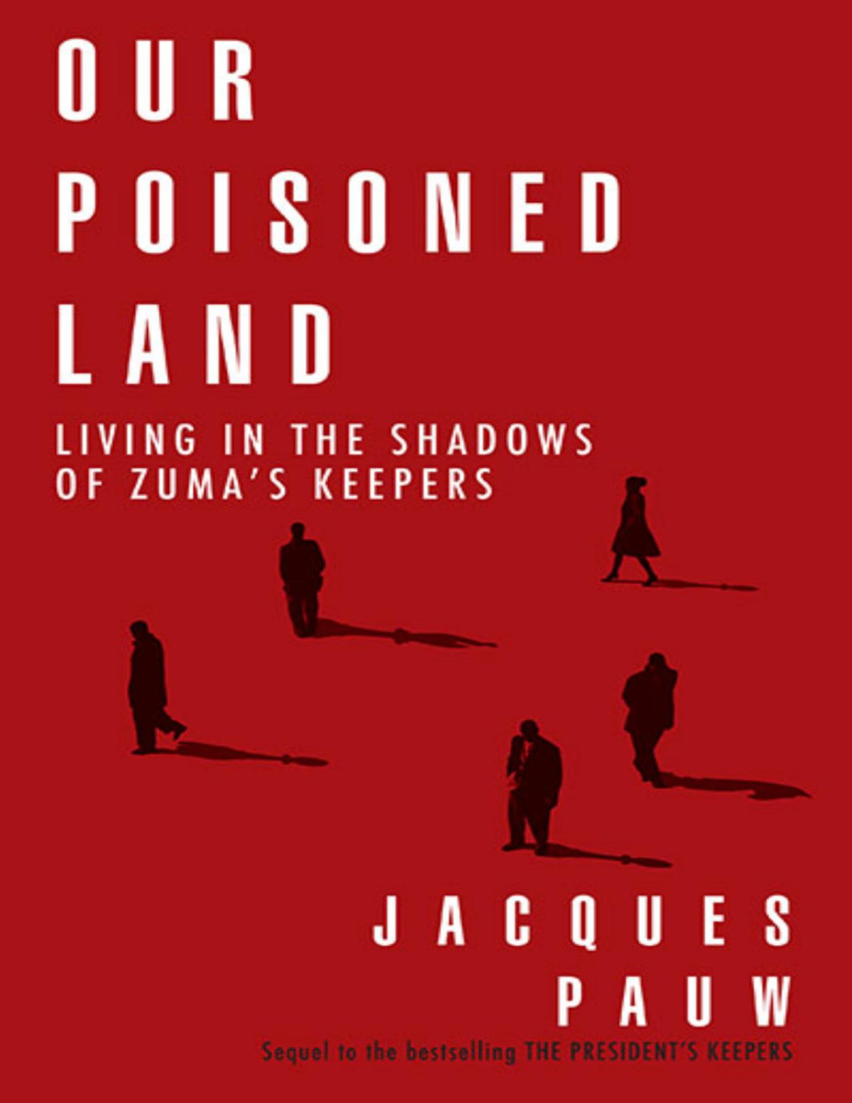 Our Poisoned Land Living In The Shadows Of Zumas Keepers 2022 1st Edition Jacques Pauw