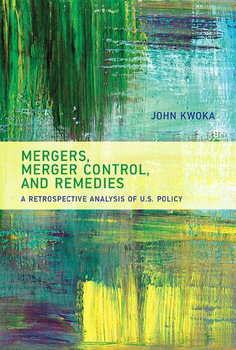 Mergers Merger Control And Remedies John Kwoka Daniel Greenfield
