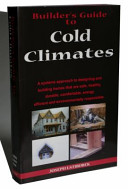 Builders Guide To Cold Climates A Systems Approach To Designing And Building Homes That Are Safe Healthy Durable Comfortable Energy Efficient And Environmentally Responsible Joseph W Lstiburek