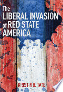 The Liberal Invasion Of Red State America Kristin B Tate